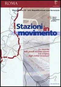 Stazioni in movimento. La rinascita delle grandi stazioni romane e il recupero degli ambienti circostanti Compra Adesso