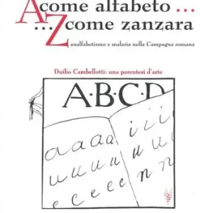 Quantità Limitata A come alfabeto... Z come zanzara. Analfabetismo e malaria nella campagna romana- Duilio Cambellotti una parentesi d‘arte