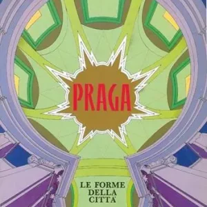 Praga. Le forme della città Ultimissimo Modello