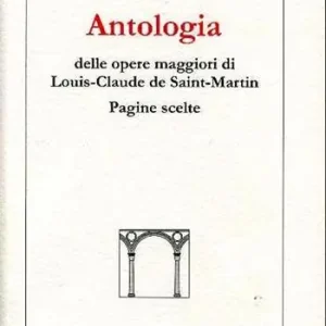Vendita Finale Antologia delle opere di Louis-Claude de Saint-Martin. Pagine scelte