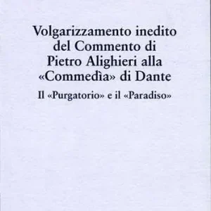 Volgarizzamento inedito del commento di Pietro Alighieri alla «Commedia» di Dante. Il «Purgatorio» e il «Paradiso» Ultimissimo Modello