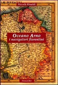 Ultime Pezzi Oceano Arno. I navigatori fiorentini
