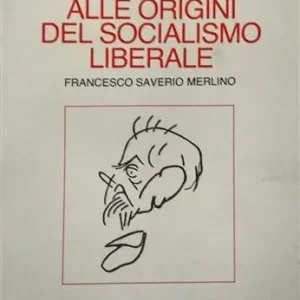 Prezzo Scontato Alle origini del socialismo liberale. Francesco Saverio Merlino
