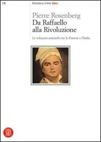 Da Raffaello alla rivoluzione. Le relazioni artistiche tra la Francia e l‘Italia. Ediz. illustrata Prezzo Scontato