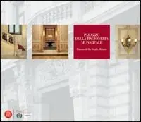 Promo Stagionale Palazzo della Ragioneria Municipale. Piazza della Scala di Milano. Storia e architettura. Ediz. illustrata