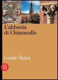 L‘abbazia di Chiaravalle. Ediz. illustrata Spedito Oggi
