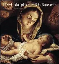 I David due pittori tra Sei e Settecento (Lugano, Milano, Venezia, Parma e Roma). Ediz. illustrata Promozione
