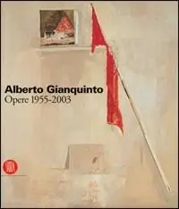 Alberto Gianquinto. Opere 1955-2003. Ediz. illustrata Novità
