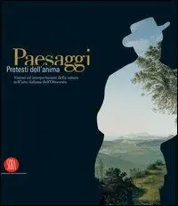 Paesaggi. Pretesti dell‘anima. Visioni ed interpretazioni della natura nell‘arte italiana dell‘Ottocento. Ediz. illustrata Offerta Speciale