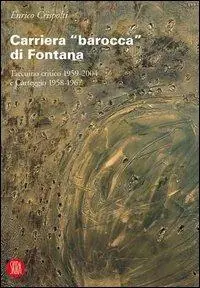 Pagamento Sicuro Carriera «barocca» di Fontana. Taccuino critico 1959-2004 e Carteggio 1958-1967. Ediz. illustrata
