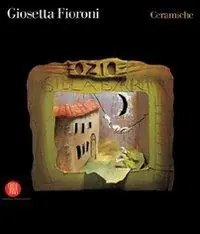 A Buon Prezzo Giosetta Fioroni. Ceramiche. Ediz. illustrata