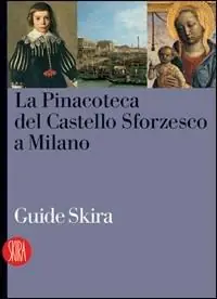 La Pinacoteca del Castello Sforzesco. Ediz. illustrata Nuovo Arrivo