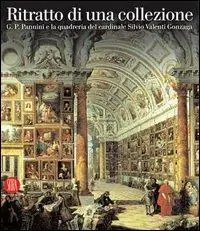 Ritratto di una collezione. Pannini e la galleria del Cardinale Silvio Valenti Gonzaga. Ediz. illustrata Offerta Del Giorno