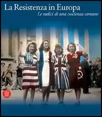 Occasione La Resistenza in Europa. Le radici di una coscienza comune. Ediz. illustrata