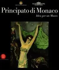 Principato di Monaco. Idea per un museo. Catalogo della mostra (Roma, 15 dicembre 2005-10 febbraio 2006). Ediz. illustrata A Buon Prezzo