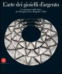 Soddisfatti O Rimborsati L‘arte dei gioielli d‘argento. Le minoranze della Cina, del Triangolo d‘oro, Mongolia e Tibet. La Collezione di René van der Star. Ediz. illustrata