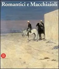 Occasione Imperdibile Romantici e macchiaioli. Giuseppe Mazzini e la grande pittura europea. Ediz. illustrata