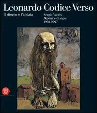 Novità Leonardo Codice Verso. Il ritorno e l‘andata. Sergio Vacchi. Dipinti e disegni 1993-1997. Ediz. italiana e inglese. Catalogo della mostra
