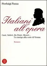 Italiani all‘opera. Casti, Salieri, Da Ponte, Mozart... Un intrigo alla corte di Vienna Prezzo Ridotto