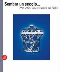 Popolare Sembra un secolo... 1905-2005. Ventotto artisti per Fabbri. Ediz. italiana e inglese