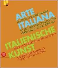 Più Venduto Arte italiana. Un secolo di arte italiana. Lo sguardo del collezionista. Opere dalla fondazione VAF. Ediz. italiana e tedesca