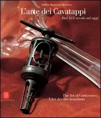 Economico L‘arte dei cavatappi. Dal XVI secolo ad oggi. Ediz. italiana, inglese e francese