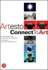Artesto. Connect to Art. Catalogo della mostra (Milano, 22 febbraio-19 marzo 2006). Ediz. italiana e inglese Soddisfatti O Rimborsati