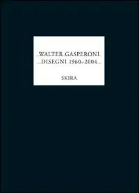 Affare Walter Gasperoni. Disegni 1960-2004. Ediz. illustrata