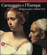 Caravaggio e l‘Europa. Atlante. Il movimento caravaggesco internazionale da Caravaggio a Mattia Preti. Ediz. illustrata Offerta Speciale