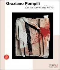 Graziano Pompili. La memoria del sacro. Catalogo della mostra (Reggio Emilia, 15 aprile-4 giugno 2006). Ediz. illustrata Spedito Oggi