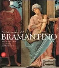 Le adorazioni del Bramantino. Catalogo della mostra (Milano, 6 dicembre 2005-8 febbraio 2006). Ediz. illustrata Vendita Finale