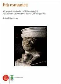 Spedizione Espresso Età romanica. Metropoli, contado, ordini monastici nell‘attuale provincia di Lecco (XI-XII secolo). Atti del Convegno (Varenna, 6-7 giugno 2003). Ediz. illustrata