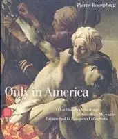 Consegna Rapida Only in America. One Hundred Paintings in American Museums Unmatched in European Collections. Ediz. illustrata