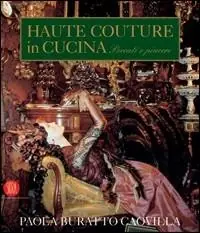 Haute couture in cucina. Peccati e piaceri. Ediz. illustrata Bestseller