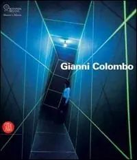 Gianni Colombo. Il dispositivo dello spazio. Catalogo della mostra (Milano, 7 febbraio-26 marzo 2006). Ediz. illustrata Non Perdere