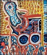 Oltre la ragione. Le figure, i maestri, le storie dell‘arte irregolare. Catalogo della mostra (Bergamo, 4 maggio-2 luglio 2006). Ediz. illustrata Più Venduto