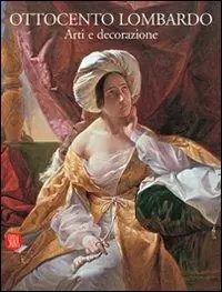 Acquista Ora Ottocento lombardo. Arti e decorazioni. Ediz. illustrata