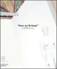 Where are we going? Opere scelte dala Collezione François Pinault. Catalogo della mostra (Venezia, 30 aprile-1 ottobre 2006). Ediz. illustrata Ultimissimo Modello