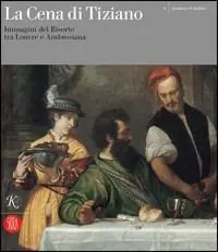 La cena di Tiziano. Immagini del Risorto tra Louvre e Ambrosiana. Catalogo della mostra (Milano, 6 aprile-30 novembre 2006). Ediz. illustrata Reso Gratuito