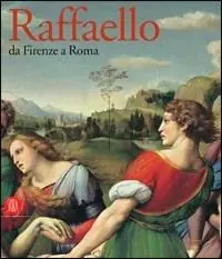 Raffaello. Da Firenze a Roma. Catalogo della mostra (Roma, 19 maggio-27 agosto 2006). Ediz. illustrata Offerta Limitata