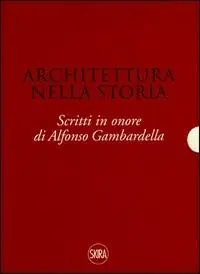 Affare Architettura nella storia. Scritti in onore di Alfonso Gambardella. Ediz. illustrata