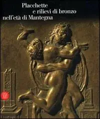 Promozione Esclusiva Placchette e rilievi di bronzo dell‘età di Mantegna. Catalogo della mostra (Mantova, 16 settembre 2006-14 gennaio 2007). Ediz. illustrata
