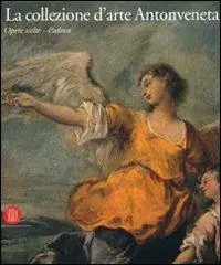 La collezione d‘arte Antonveneta. Ediz. illustrata Offerta
