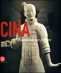 Cina. Nascita di un impero. Catalgo della mostra (Roma, 15 settembre 2006-28 gennaio 2007). Ediz. illustrata Direttamente Dal Produttore