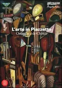 L‘arte in Piazzetta. Omaggio a De Chirico. Catalogo della mostra (Portofino, 16-17 settembre 2006). Ediz. illustrata Sconto