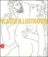 Picasso illustratore. Catalogo della mostra (Bari, 7 ottobre-15 novembre 2006; Milano, 15 febbraio-18 marzo 2007). Ediz. illustrata Affare