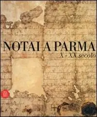 Notai a Parma. X-XX secolo. Catalogo della mostra (Parma, 19 novembre 2006-14 gennaio 2007). Ediz. illustrata Offerta