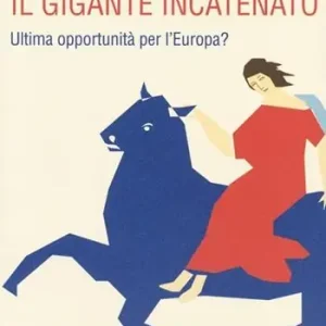 Nuova Collezione Il gigante incatenato. Ultima opportunità per l‘Europa?