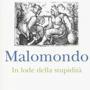 Promozione Esclusiva Malomondo. In lode della stupidità