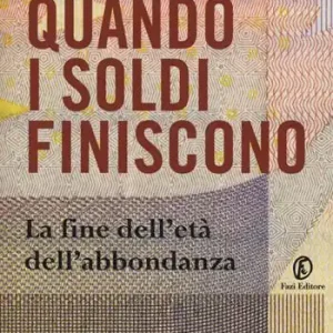 Offerta Lampo Quando i soldi finiscono. La fine dell‘età dell‘abbondanza